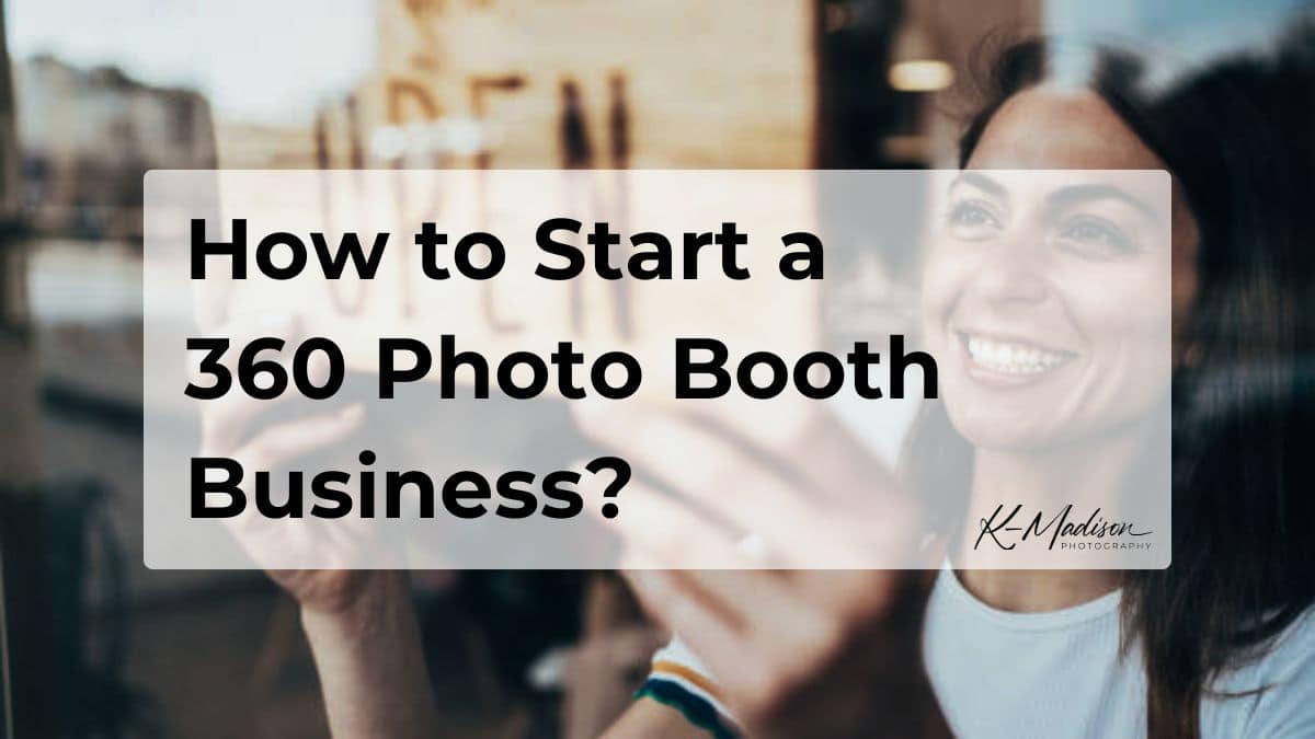 How to Start a 360 Photo Booth Business​?