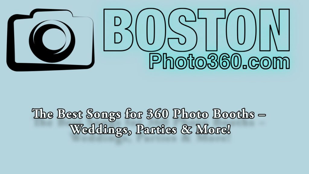 The Best Songs for 360 Photo Booths – Weddings, Parties & More! Find the perfect music for your event at BostonPhoto360.com.